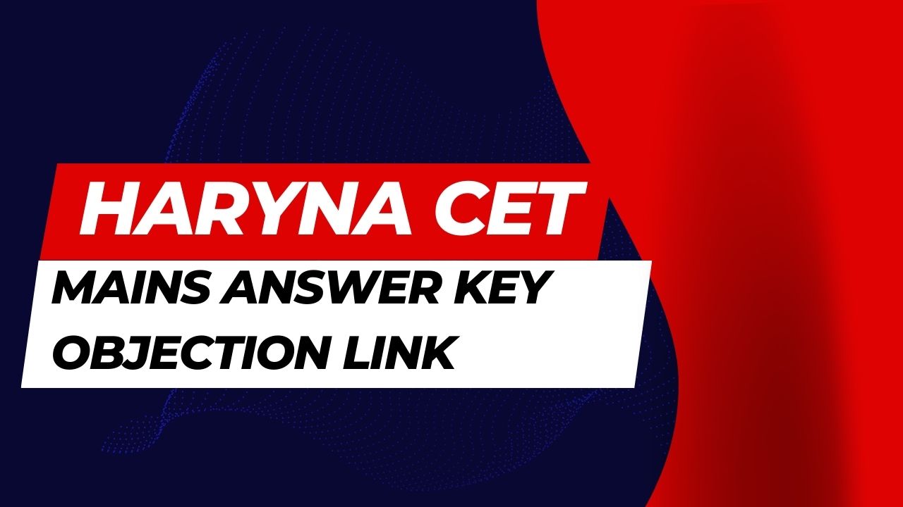 Haryana Cet Mains Answer Key Objection Link Activate For Mains Exam Group No. 56,57