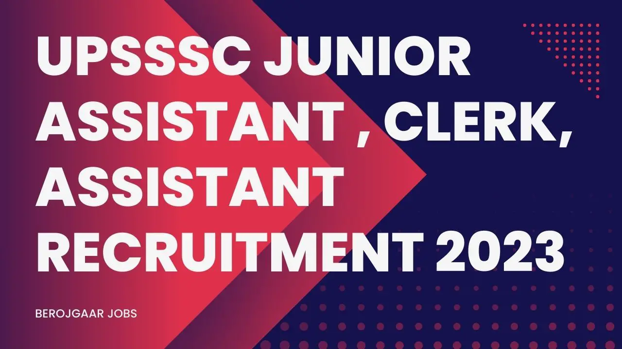 UPSSSC Junior Assistant , Clerk, Assistant Recruitment 2023